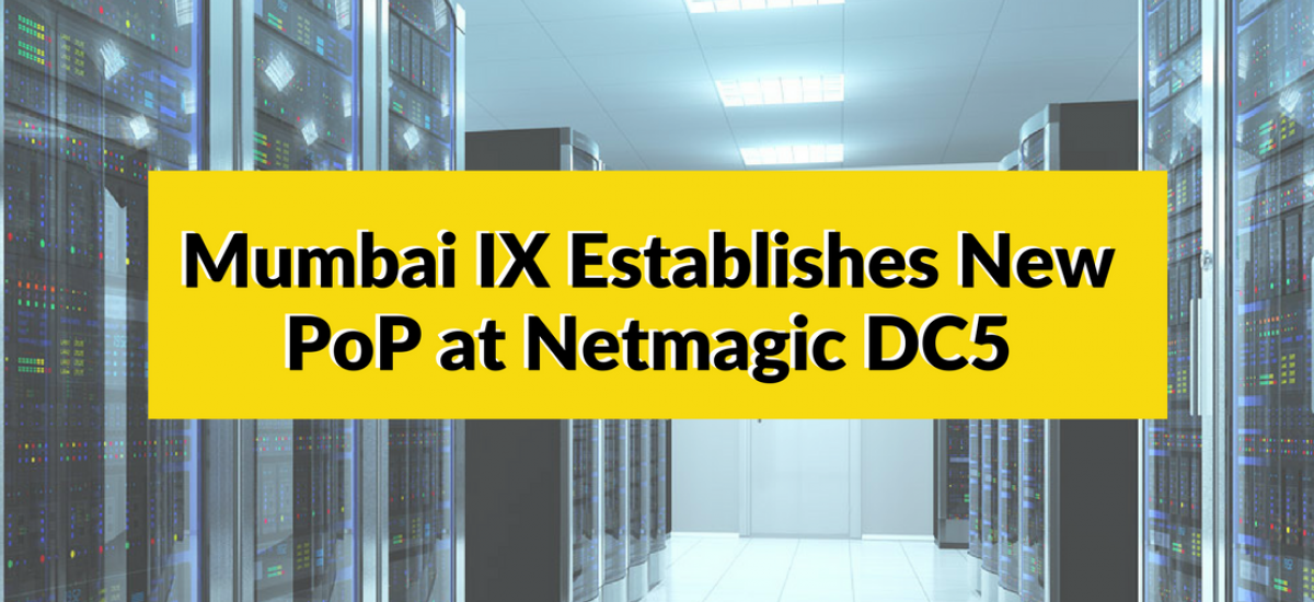 Mumbai IX Establishes New PoP at Netmagic DC5 - Chandivali to Strengthen Existing Footprints in the Region