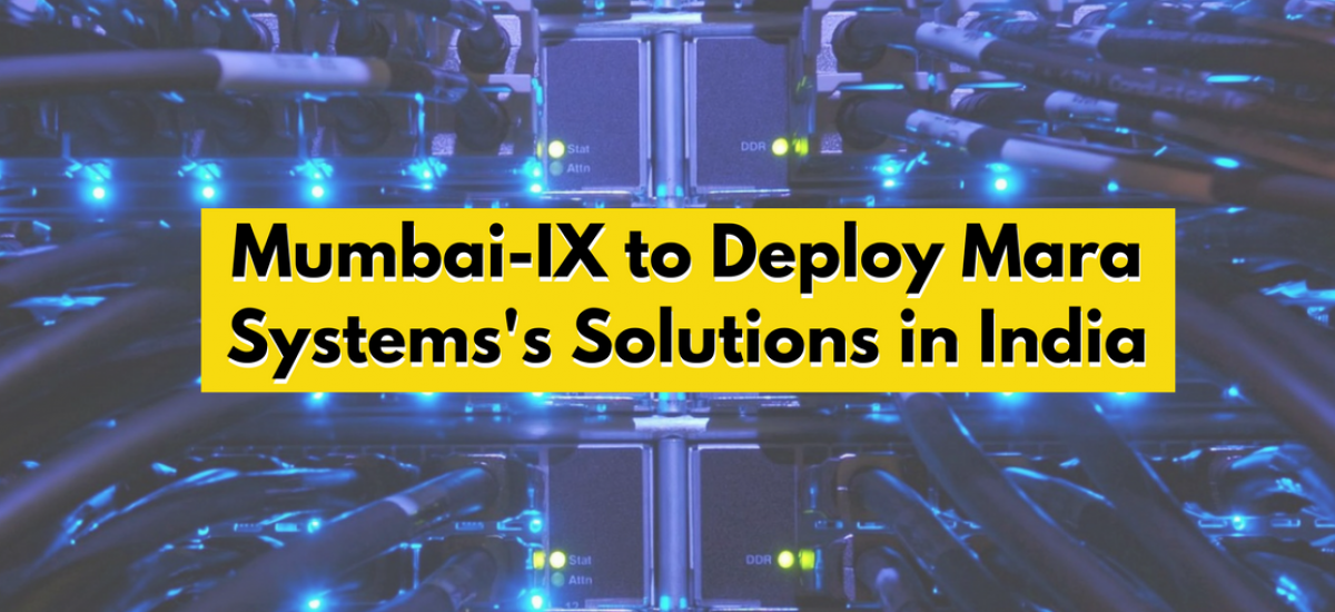 Mumbai-IX to Deploy Mara Systems’s Solutions in India